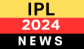 IPL 2024 News